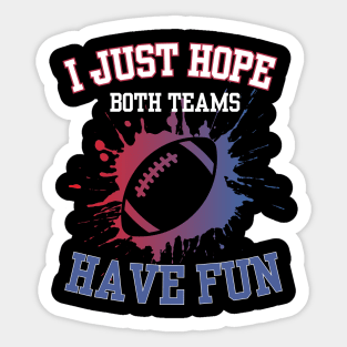 I Just Hope Both Teams Have Fun Funny Football Saying Sticker